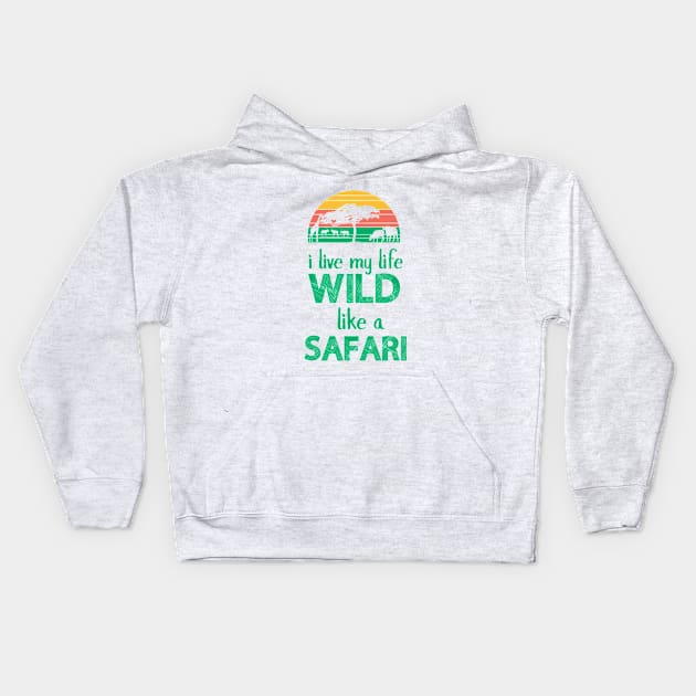 I Live My Life Wild Like A Safari - Safari Kids Hoodie by D3Apparels